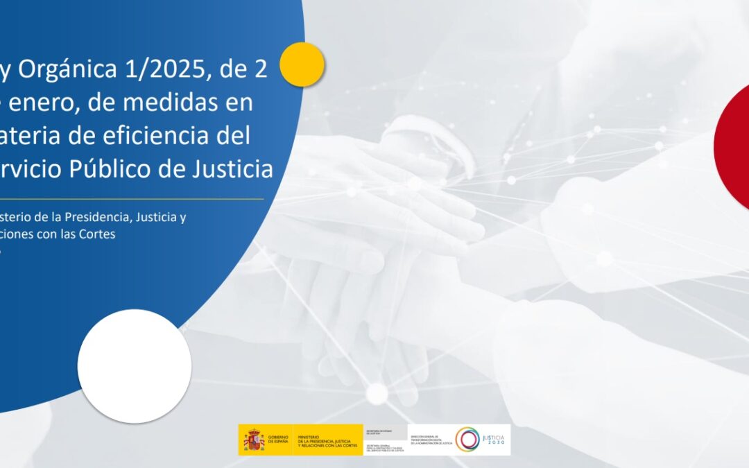 Presentaci&oacute;n del Ministerio de Justicia de la Ley Org&aacute;nica 1/2025, de 2 de enero, de medidas en materia de eficiencia del Servicio P&uacute;blico de Justicia